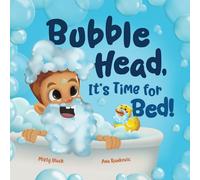 Bubble Head, It's Time for Bed!: A fun way to learn days of the week, hygiene, and a bedtime routine. Ages 2-7.: A fun way to learn days of the week, ... Ages 4-7. (A Bubble Head Adventure Book)
