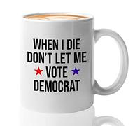Bubble Hugs Taza de café con texto en inglés "When I Die Don't Let Me Vote Democrat" - Republicans Political Pun Humor Funny Presidential Vote 325 ml Blanco