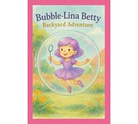 Bubble-Lina Betty Backyard Adventure: as inspired and in memory of Betty Beane LeBlanc