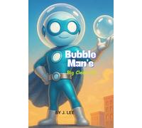 Bubble Man’s Big Clean-Up! A Soapy Hero Adventure: A Superhero's Quest to Save the City, One Bubble at a Time!