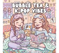 Bubble Tea & K-Pop Vibes: A Cute Coloring Book of Boba Drinks, Idol-Inspired Style, Music Moments, and Kawaii Fun