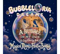 Bubbleloria: A Bubble of My Own - A Cozy Coloring Book of Magical Rooms in Floating Bubbles