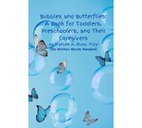 Bubbles and Butterflies: A Book for Toddlers. Preschoolers, and Their Caregivers: (No Written Words Needed)