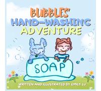 Bubbles' Hand-Washing Adventure: A Whimsical Children's Book Teaching The Importance of Hand-Washing