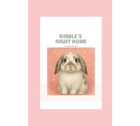 Bubbles’ Night Home: A bunny tale about love, care, and getting ready!