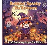 Bubbles’ Spooky Halloween: 30 Cute Halloween Coloring Pages for Kids Ages 4-12 | Pumpkins, Costumes, Trick-or-Treat & Spooky Fun with Bubbles the Red Panda