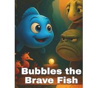 Bubbles the Brave Fish: Children's Book, Underwater Adventure, 8.5x11 inches, Beautiful Glowing Pictures, Sea Creatures, A thoughtful and Screen-Free ... for Quiet Time or Family Nights, Bed Time Fun