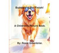 Bubbles to the Finish!: A children's picture book.
