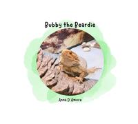 Bubby the Beardie: Adventures of a Pet Bearded Dragon