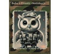 Bubo´s Einsatz - Notizbuch: Teenagergerechte Zeichnung, perfektes Notizbuch für alle Situationen, Soldaten, Familie von Militärangehörigen, Geschenk für Kinder oder Erwachsene, Tarnoptik, Militär