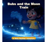 Bubs and the Moon Train: A Cozy Bedtime Picture Book for Kids Ages 3-8 (A Starry Goodnight Story) (Bubs Adventures)