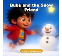Bubs and the Snow Friend: A Winter Friendship Picture Book for Kids Ages 3-8 (Bubs Adventures)