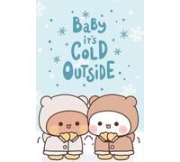 Bubu & Dudu Baby It’s Cold Outside Notebook: Cozy Winter Kawaii Journal