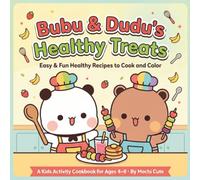 Bubu & Dudu's Healthy Treats: Easy & Fun Healthy Recipes to Cook and Color with Your Favourite Bears