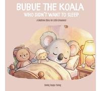 Bubue the Koala Who Didn't Want to Sleep: A Bedtime Story for Little Dreamers