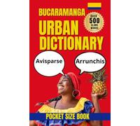 Bucaramanga Urban Dictionary: The Ultimate Guide to Bucaramanga Street Spanish, Local Expressions, and Everyday Slang (Urban Slang Dictionary)