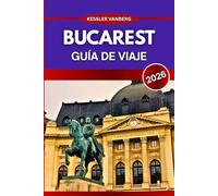 Bucarest Guía de viaje 2026: De lugares emblemáticos a secretos locales: Guía todo en uno