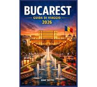 BUCAREST GUIDA DI VIAGGIO 2026: Crea esperienze cittadine memorabili con la pianificazione del budget, consigli stagionali e itinerari studiati per ogni tipo di viaggiatore.