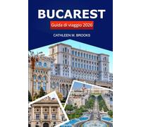 Bucarest Guida di viaggio 2026: Esplora la capitale, la cultura, i monumenti iconici, le delizie culinarie e le avventure della Romania