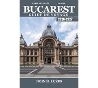 BUCAREST Guide de voyage 2026-2027: Cafés de la vieille ville, histoire communiste et escapades de w nd en Transylvanie