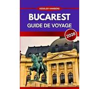 Bucarest Guide de voyage 2026: Des monuments aux secrets locaux : Guide tout-en-un