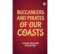 Buccaneers and Pirates of Our Coasts