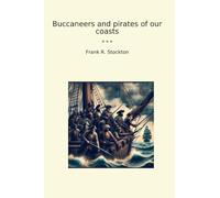 Buccaneers and pirates of our coasts (Classic Books)