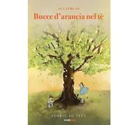 Bucce d’arancia nel tè: Storie di vita