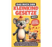 Buch der Kleinkind-Gesetze (BKkG): Das lustige Geschenkbuch für alle Eltern über Trotzphase, Wutausbrüche und Kleinkindlogik (Die ungeschriebenen Gesetze des Alltages - Family Edition)