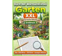 Buch der Wortsuchrätsel Garten: XXL Wörtersuche Rätselbuch mit Großdruck - Über 1500 Wörtern, 100 abwechslungsreichen Rätseln und Lösungen inklusive | Für Erwachsene & Senioren