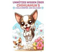 Buch Unnützes Wissen Chihuahua's - verrückte Fakten über den kleinsten Hund der Welt, perfektes Geschenk für Chihuahua-Fans, Hundefreunde & ... Zubehör, Erziehung, Hundebuch,xs Welpe