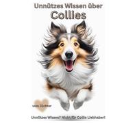 Buch Unnützes Wissen über Collies - Chaos mit Löwenmähne, Lustigstes Collie-Buch für Fans von Langhaar & Kurzhaar-Collies, Geschenk für Hundebesitzer ... Welpen Humor & Geschenkidee, Vorsicht