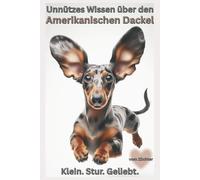 Buch Unnützes Wissen über den amerikanischen Dackel, Unterschied deutscher & amerikanischer Dackel: Witzige Fakten, Bunte Wahrheiten, Lustige ... Welpen Erstausstattung,gefleckt,Dackelbuch