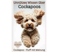 Buch unnützes Wissen über den Cockapoo, Witziges Hundebuch, Geschenk für Hundeliebhaber & Besitzer, Erfahrungen Cockapoo: Lustige Fakten & freche ... Ratgeber, Traumrasse, Zubehör, Züchter, neu