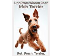 Buch Unnützes Wissen über den Irish Terrier, Geschenk für Hundeliebhaber & Hundebesitzer, Lustige Hundebücher Neuerscheinung: Witziges Hundebuch über ... Hunde Humor, Welpen Erstausstattung, Zubehör