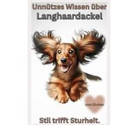 Buch Unnützes Wissen über den Langhaardackel, elegant, stur & völlig überzeugt von sich selbst!: Lustige Fakten & freche Wahrheiten, Geschenk für ... Accessoires, Deko, interaktiv, Hundebuch,Cap