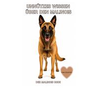 Buch Unnützes Wissen über den Malinois, Geschenk für Malinois Besitzer & Liebhaber, Fans d. Belgischen Schäferhunds: Kein Ratgeber! Charakter, ... lustige Fakten & Wahrheiten, Damen,Herren