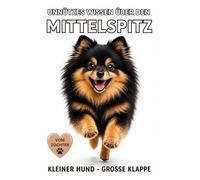 Buch Unnützes Wissen über den Mittelspitz, lustige Fakten & Wahrheiten über einen Hund mit großem Ego: Geschenk für Mittelspitz Besitzer, Hundefreunde ... Hundeverhalten, Charakter, Erziehung,Box