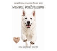 Buch Unnützes Wissen über den Weißen Schäferhund, Geschenk für Hundebesitzer, Kuriose Fakten & witzige Wahrheiten, Rasse Weißen Schäferhund: Kein ... Erziehung, Rasseportrait, Witziges Hundebuch