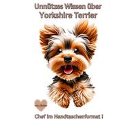 Buch Unnützes Wissen über den Yorkshire Terrier, Lustige Fakten, Wahrheiten, kuriose Geschichten & überraschendes Wissen für Yorkie Fans, ... Hundebücher Neuerscheinungen, Deko,Bilder