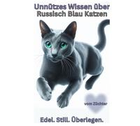 Buch Unnützes Wissen über die Russisch Blau Katze, elegant, intelligent & heimlich genervt von dir, Lustiges Katzenbuch: Freche Fakten & witzige ... witzige Katzenbücher, Zubehör,Katzenrasse