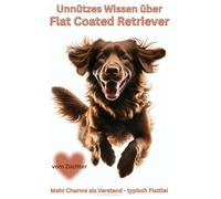 Buch Unnützes Wissen über Flat Coated Retriever, Der fröhliche Chaos Hund im schwarzen & braunen Fell: Geschenk, Fun Facts & witzige Retriever ... Kalender, Notizbuch, Zubehör, Bilder