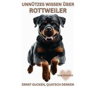 Buch Unnützes Wissen über Rottweiler, Geschenk für Liebhaber, Fans, Welpen Besitzer, Züchter & Rotti Hundeliebhaber: Lustige Fakten, Macken & ... Hundebücher Neuerscheinungen,Kalender