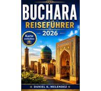 Buchara Reiseführer 2026: Wo die Seidenstraße noch atmet: Ein praktischer Begleiter zu Zentralasiens am besten erhaltener mittelalterlicher Stadt