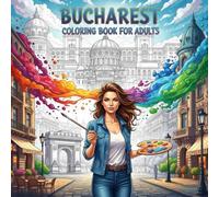 Bucharest Coloring Book for Adults: From the Heart of Romania Bold and Easy Pages Simple Designs for Travel and Relaxation for Adults, Teens, and ... Stress (Coloring series of European capitals)