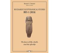 Bucharest Egyptological studies. BES 1. The faces of life, death, and the afterlife. Nuova ediz.