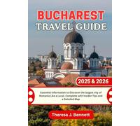 Bucharest Travel Guide 2025 & 2026: Essential Information to Discover the largest city of Romania Like a Local, Complete with Insider Tips and a Detailed Map (See It Local, Map It Right)