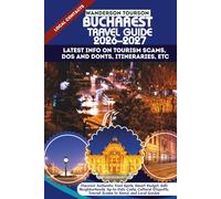 BUCHAREST TRAVEL GUIDE 2026-2027: Discover Authentic Food Spots, Smart Budget, Safe Neighborhoods, Up-to-Date Costs, Cultural Etiquette, Tourist Scams ... (World Careful Explorer Essential Series)