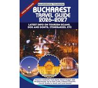 BUCHAREST TRAVEL GUIDE 2026-2027: Discover Authentic Food Spots, Smart Budget, Safe Neighborhoods, Up-to-Date Costs, Cultural Etiquette, Tourist Scams ... (World Careful Explorer Essential Series)