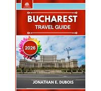 BUCHAREST TRAVEL GUIDE 2026: Best Attractions, Hidden Gems, and Travel Tips for an Authentic Experience in Romania's Capital City